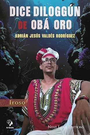Dice Diloggún de Obá Oro. Iroso (Spanish Edition)